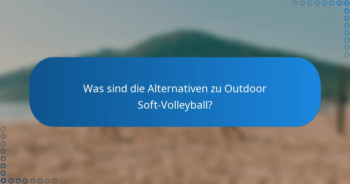Was sind die Alternativen zu Outdoor Soft-Volleyball?