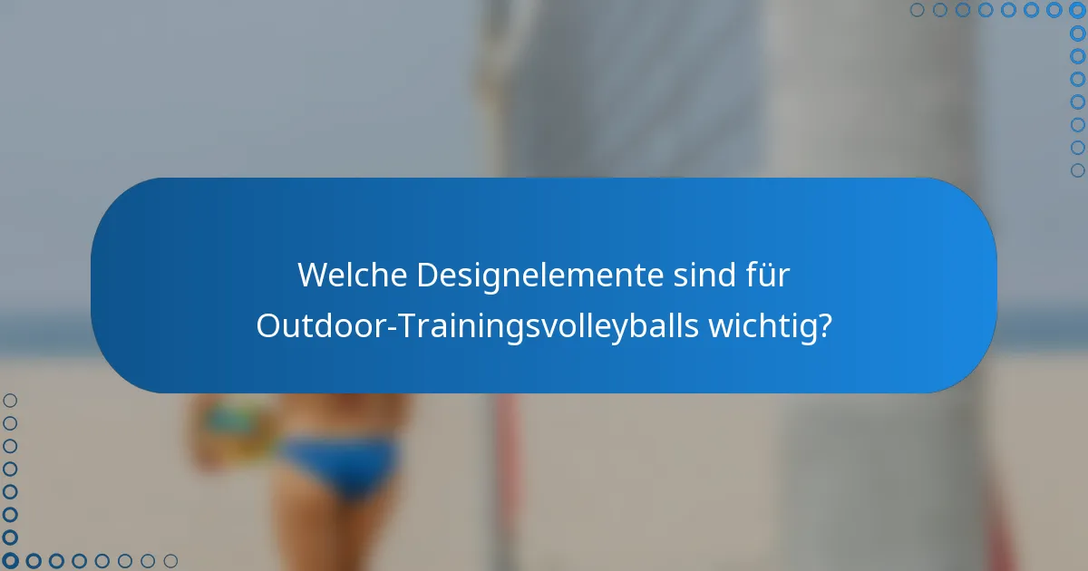 Welche Designelemente sind für Outdoor-Trainingsvolleyballs wichtig?