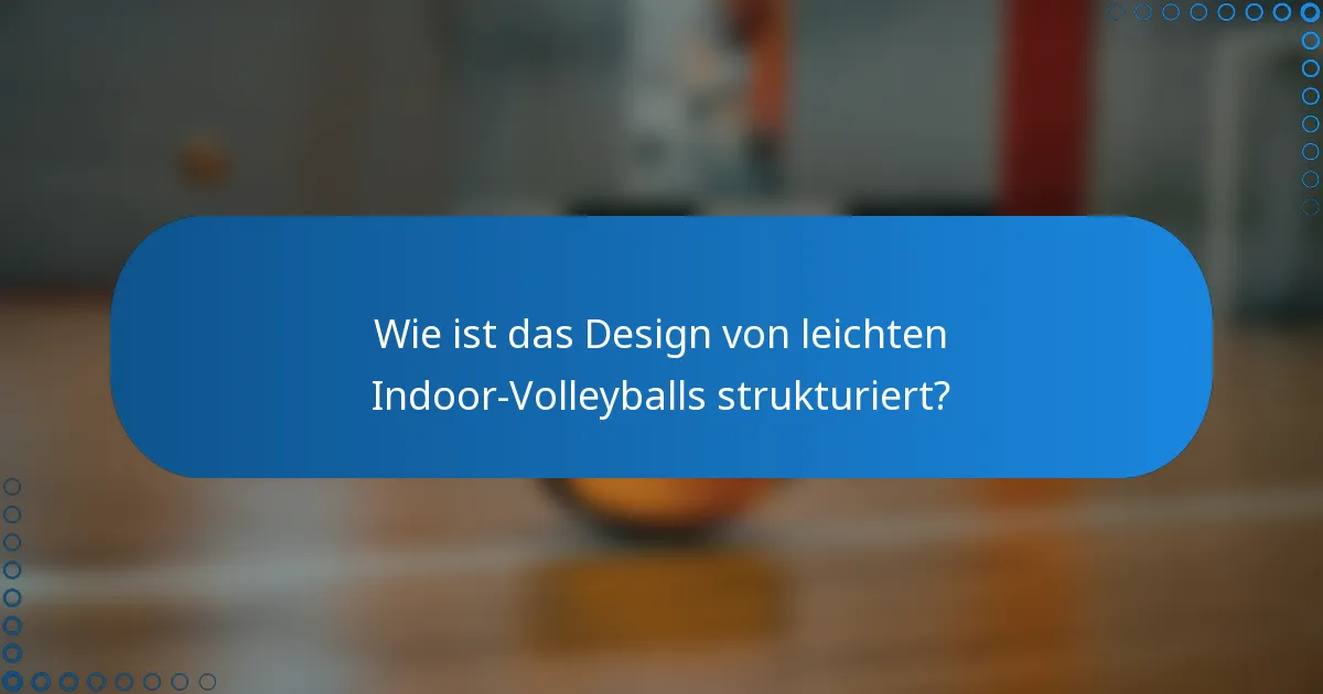 Wie ist das Design von leichten Indoor-Volleyballs strukturiert?
