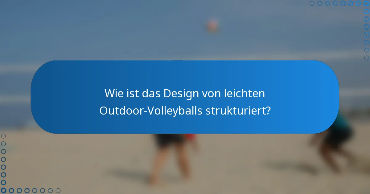 Wie ist das Design von leichten Outdoor-Volleyballs strukturiert?