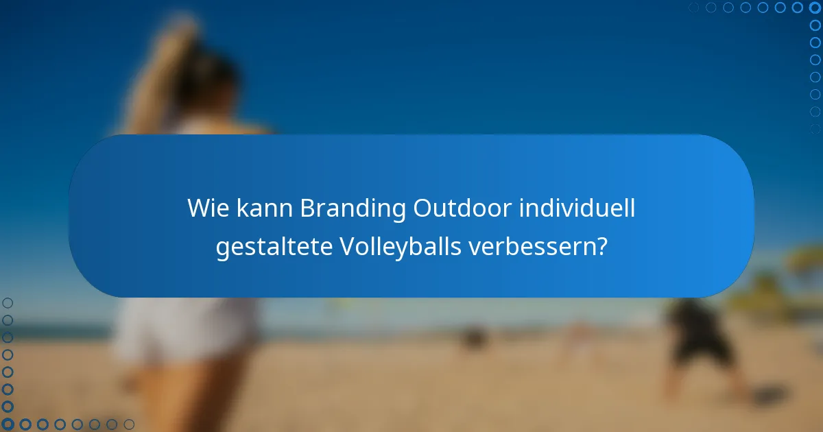 Wie kann Branding Outdoor individuell gestaltete Volleyballs verbessern?