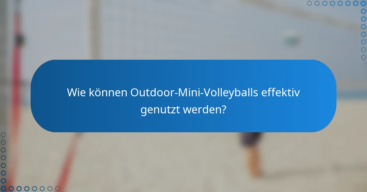 Wie können Outdoor-Mini-Volleyballs effektiv genutzt werden?