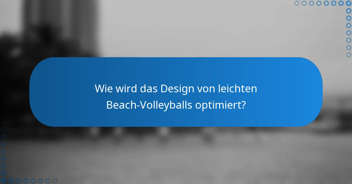 Wie wird das Design von leichten Beach-Volleyballs optimiert?