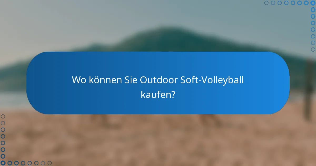 Wo können Sie Outdoor Soft-Volleyball kaufen?